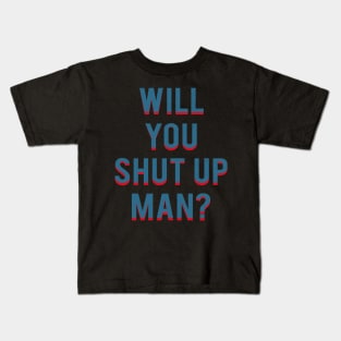 Will You Shut Up Man Kids T-Shirt